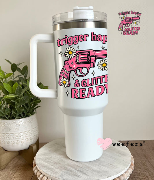 Trigger Happy and Glitter Ready UV DTF Decal 40oz Tumbler Decal Weefers