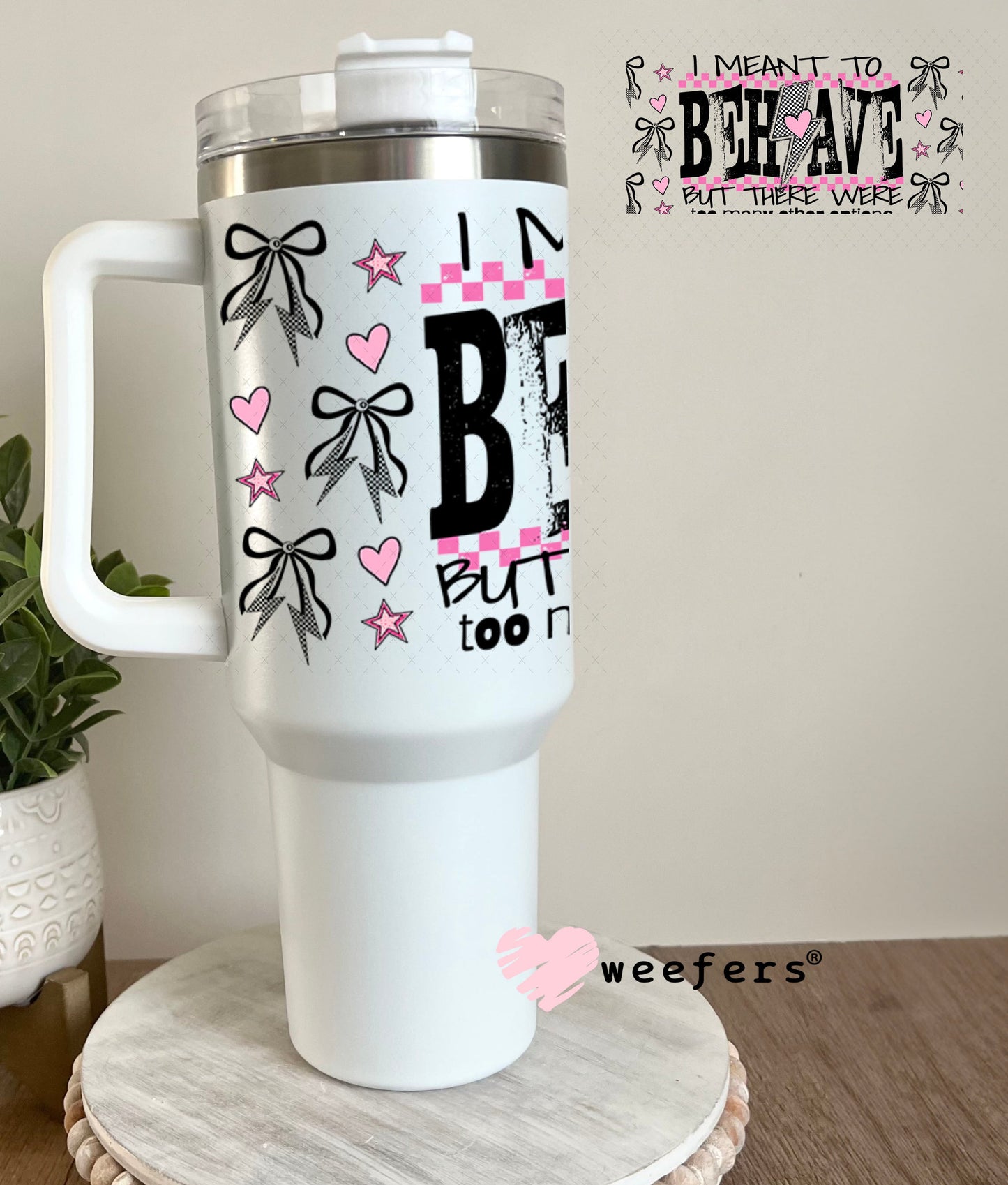I Meant to Behave UV DTF Cup Wrap - Weefers Exclusive 40oz Tumbler Wrap Weefers