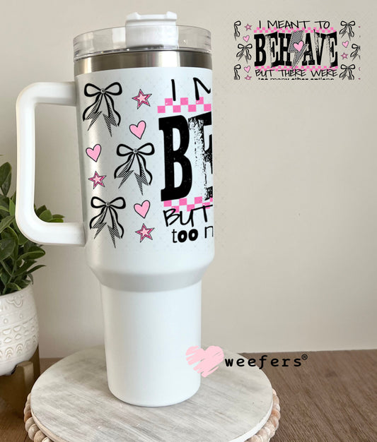 I Meant to Behave UV DTF Cup Wrap - Weefers Exclusive 40oz Tumbler Wrap Weefers