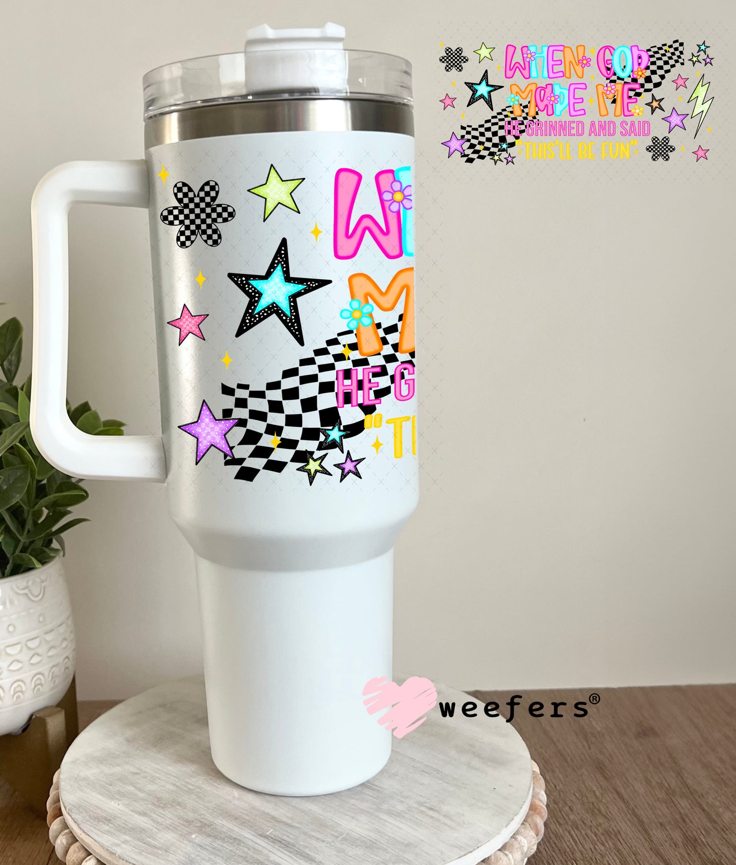 When God Made Me He Grinned and Said This'll Be fun UV DTF Cup Wrap - Weefers Exclusive 40oz Tumbler Cup Wrap Weefers