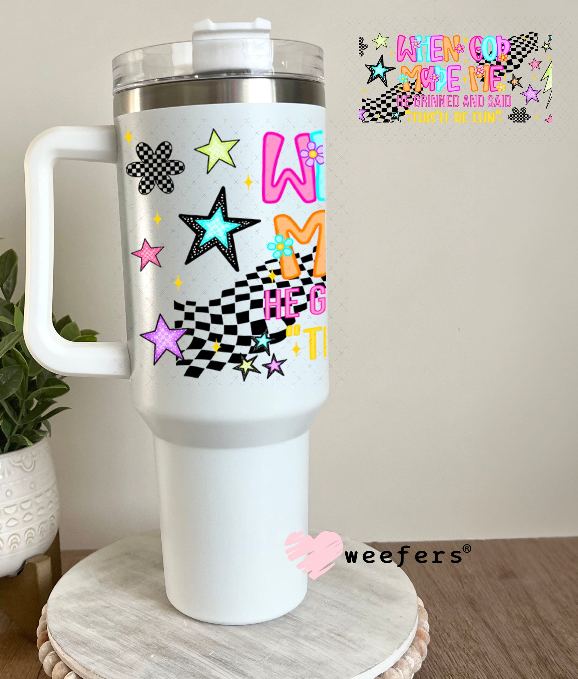 When God Made Me He Grinned and Said This'll Be fun UV DTF Cup Wrap - Weefers® Exclusive 40oz Tumbler Wrap Weefers