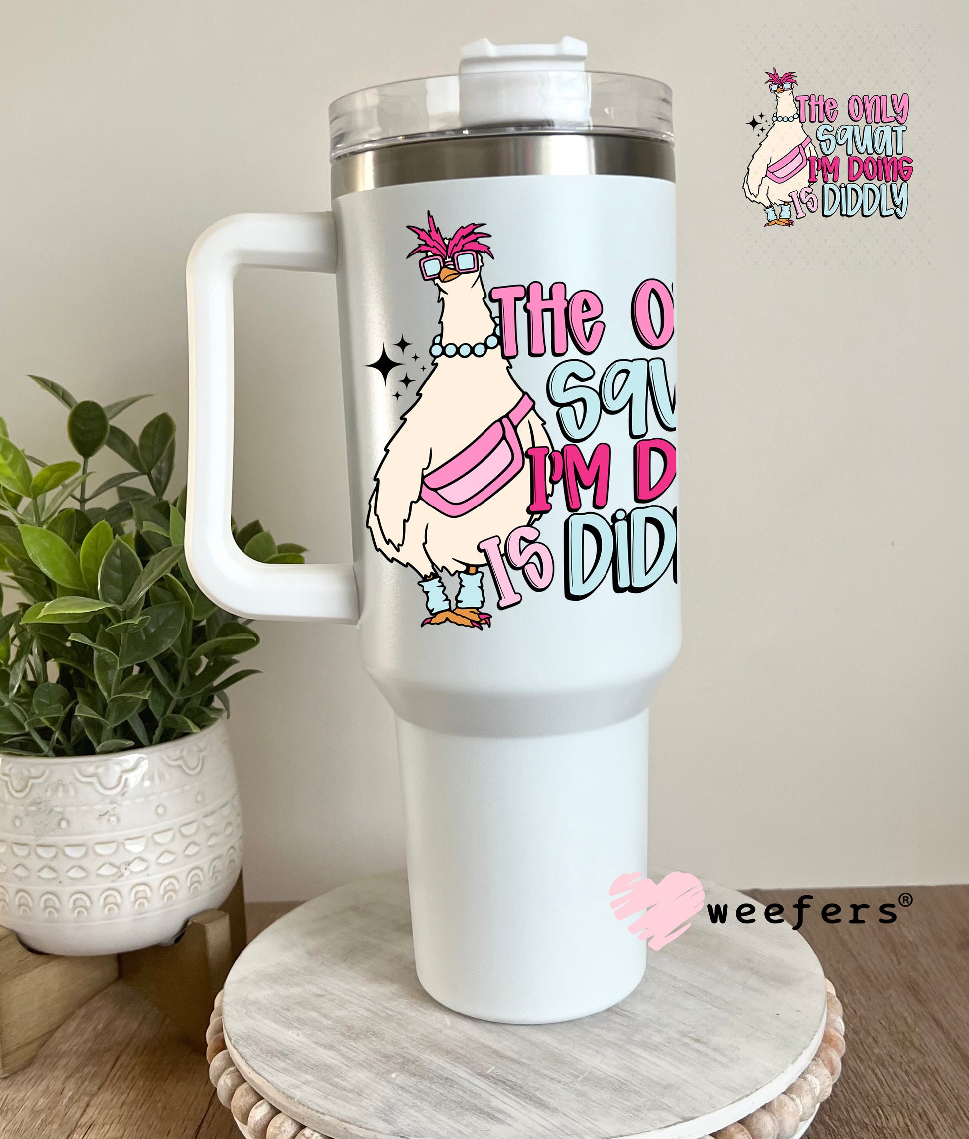 The Only Squat I'm Doing is Diddly UV DTF Decal 40oz Tumbler Decal Weefers