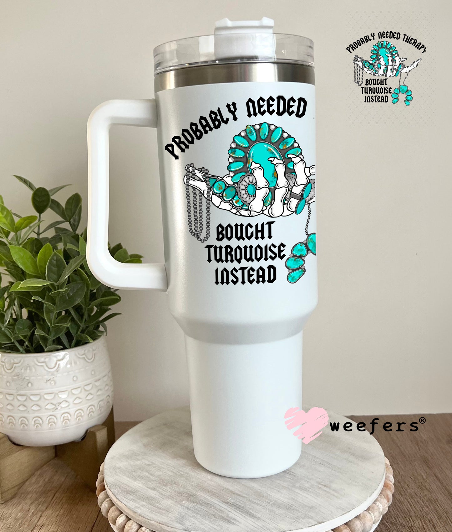 Probably Needed Therapy Bought Turquoise Instead UV DTF Decal 40oz Tumbler Decal Weefers