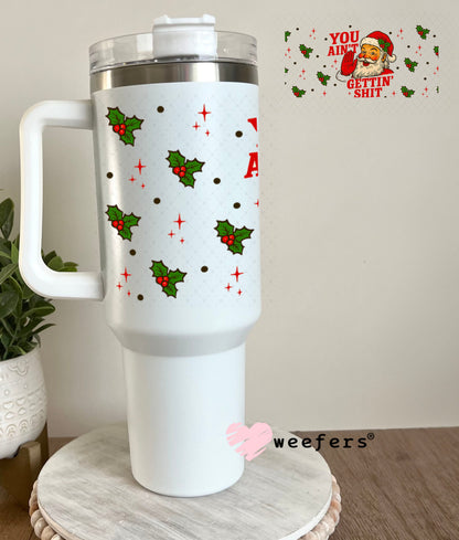 You Ain't Gettin' Shit Christmas UV DTF Cup Wrap - Weefers Exclusive 40oz Tumbler Wrap Weefers