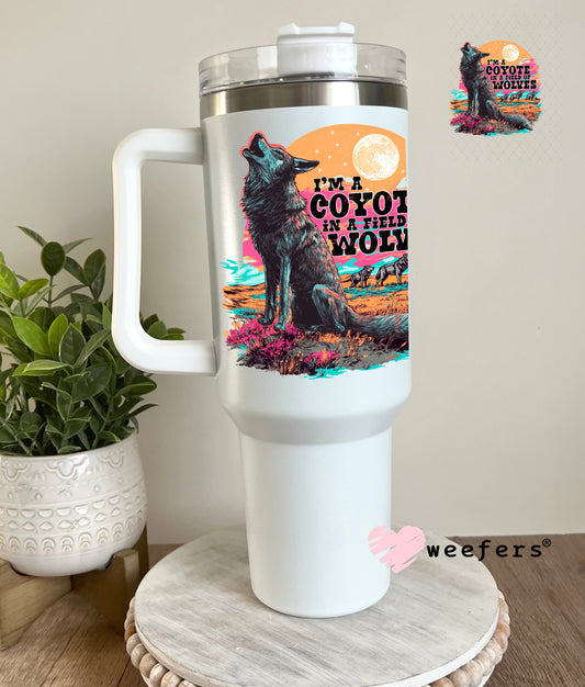 I'm a Coyote in a Field of Wolves UV DTF Decal 40oz Tumbler Decal Weefers