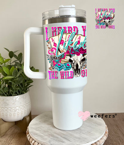 I Heard you Liked the Wild Ones UV DTF Decal 40oz Tumbler Cup Wrap Weefers