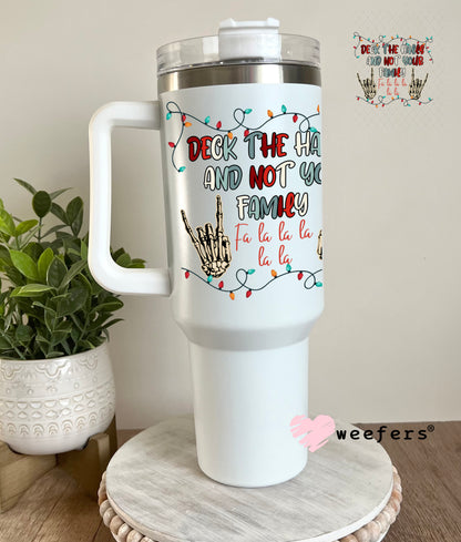 Deck the halls and Not Your Family UV DTF Decal 40oz Tumbler Decal Weefers