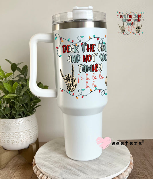 Deck the halls and Not Your Family UV DTF Decal 40oz Tumbler Decal Weefers