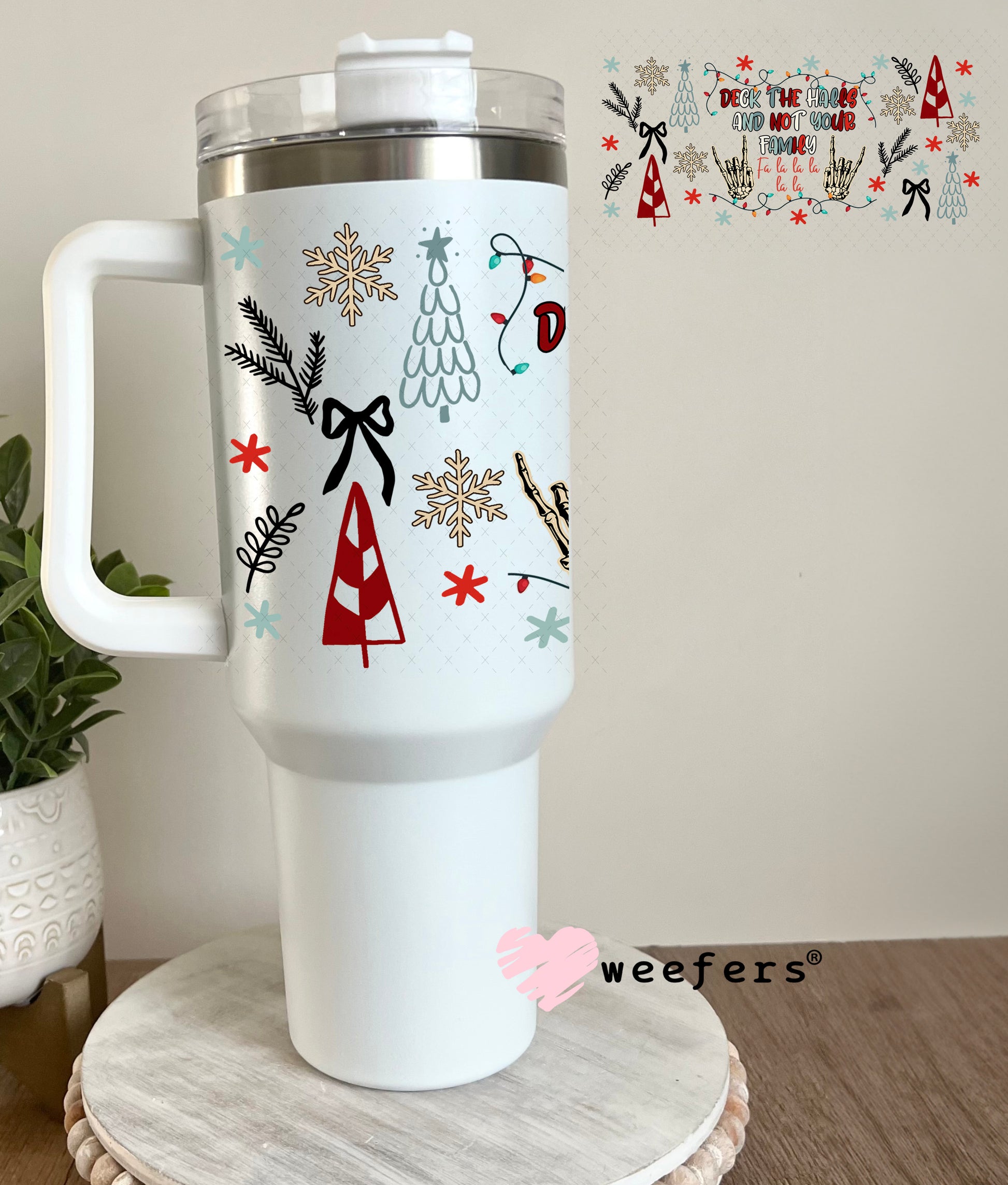 Deck the Halls and Not Your Family UV DTF Cup Wrap - Weefers Exclusive 40oz Tumbler Cup Wrap Weefers