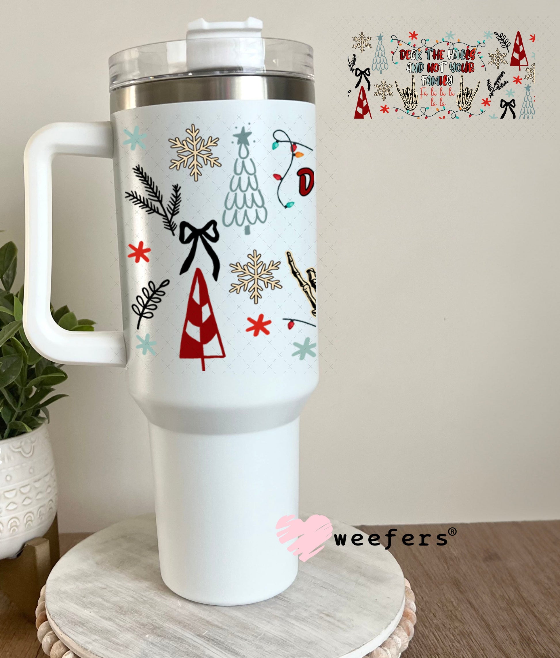 Deck the Halls and Not Your Family UV DTF Cup Wrap - Weefers Exclusive 40oz Tumbler Wrap Weefers