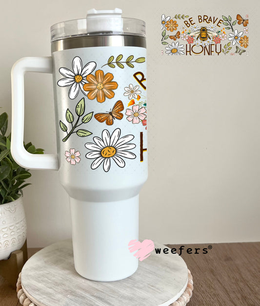 Be Brave Honey UV DTF Cup Wrap - Weefers Exclusive 40oz Tumbler Wrap Weefers