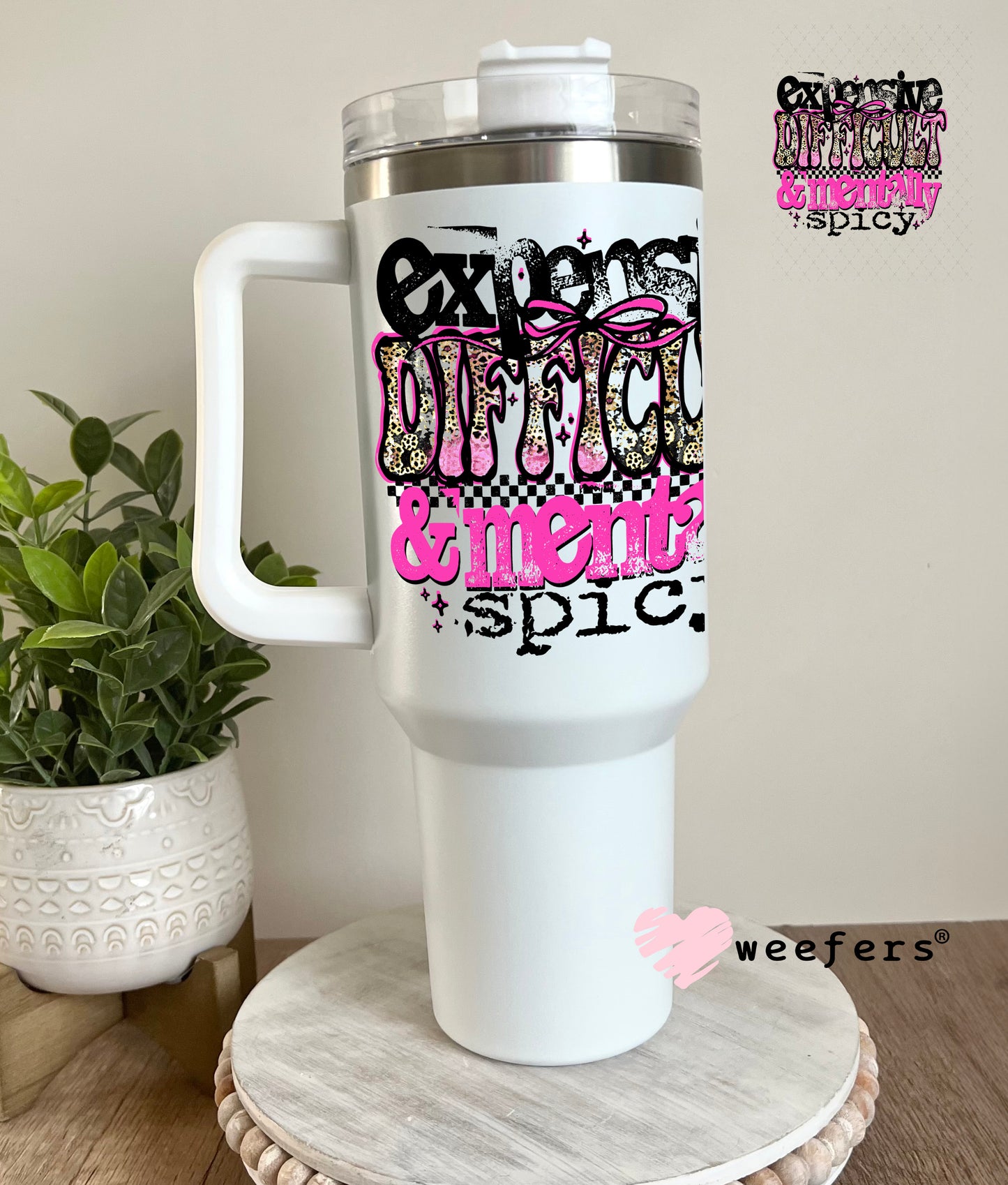 Expensive Difficult and Mentally Spicy UV DTF Decal 40oz Tumbler Cup Wrap Weefers