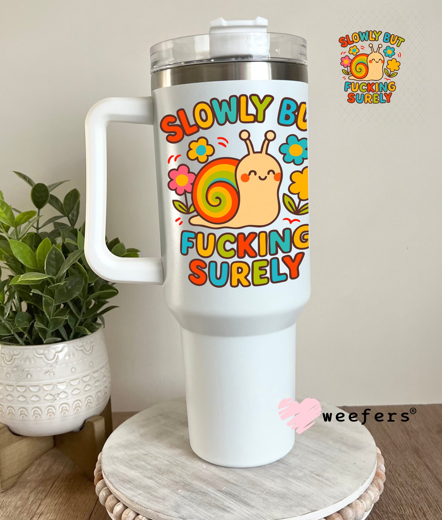 Slowly but Fucking Surely UV DTF Decal 40oz Tumbler Cup Wrap Weefers