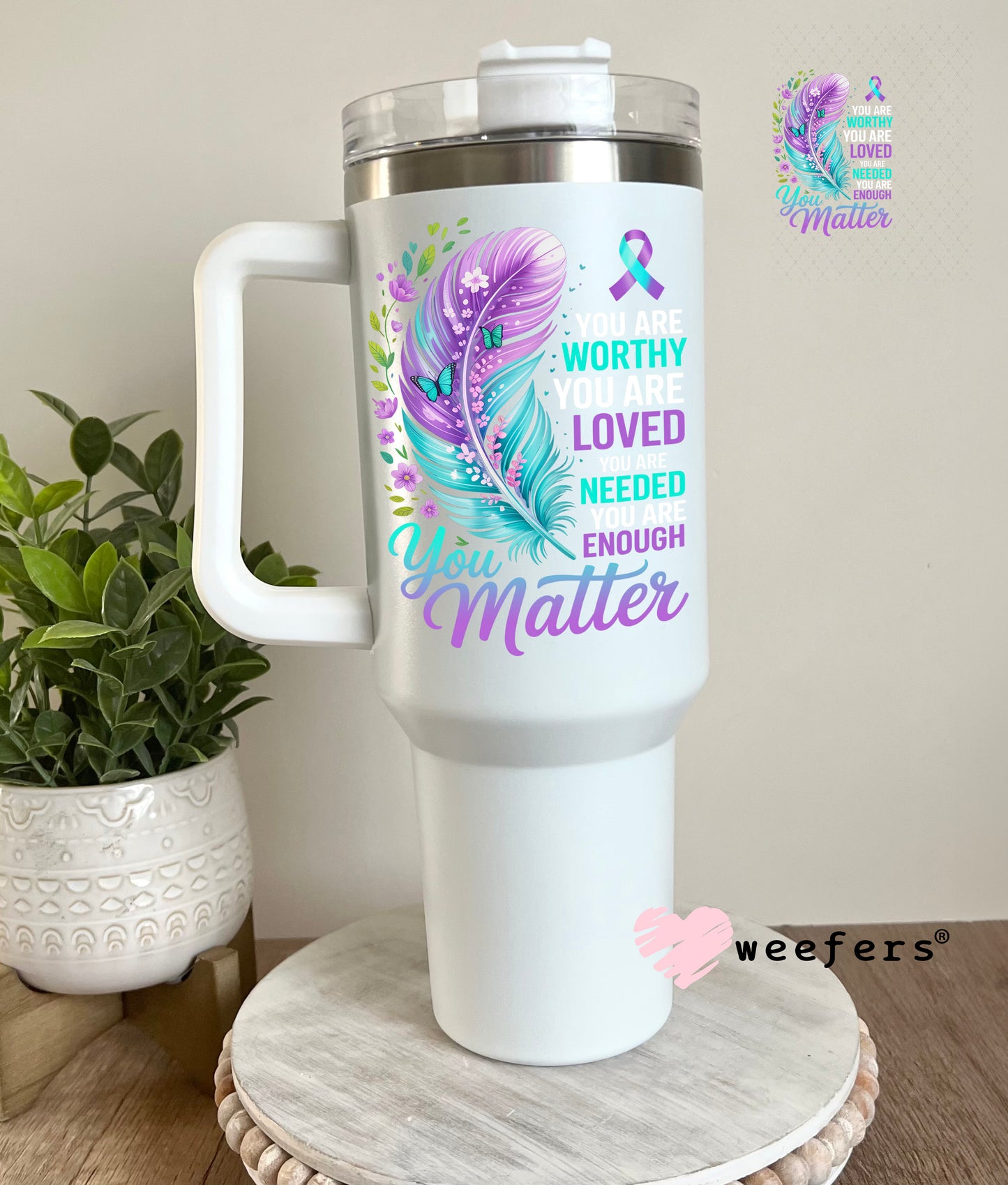 UV DTF Decal - You are Worthy You Matter 40oz Tumbler Cup Wrap Weefers