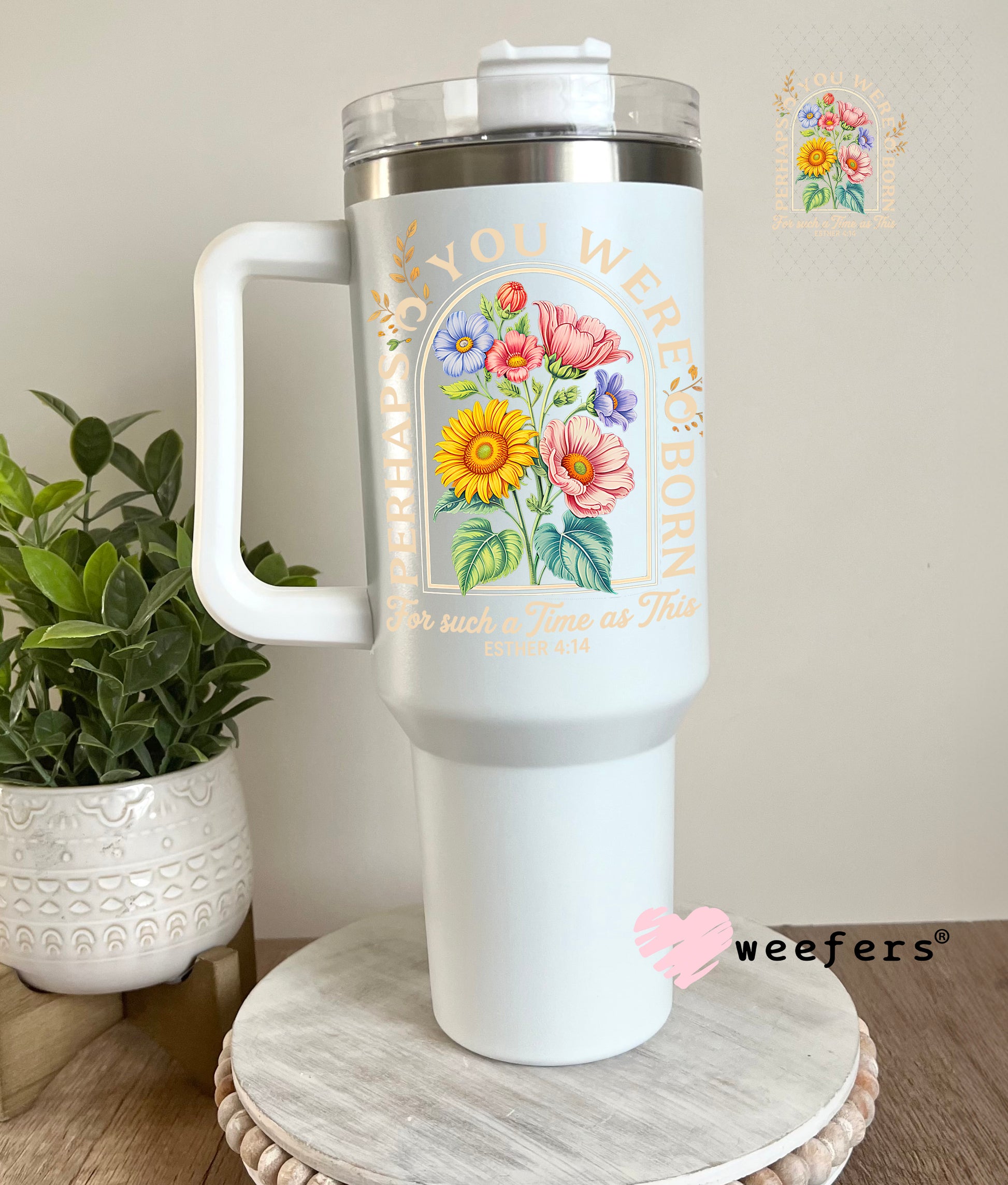 UV DTF Decal - Perhaps You Were Born For such a Time as This 40oz Tumbler Cup Wrap Weefers