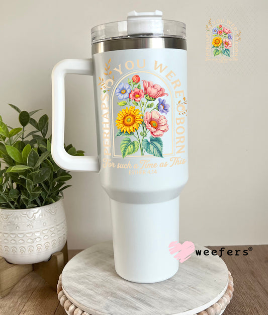 UV DTF Decal - Perhaps You Were Born For such a Time as This 40oz Tumbler Decal Weefers