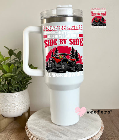 UV DTF Decal - I Maybe Aging Side by Side Off Roading 40oz Tumbler Decal Weefers