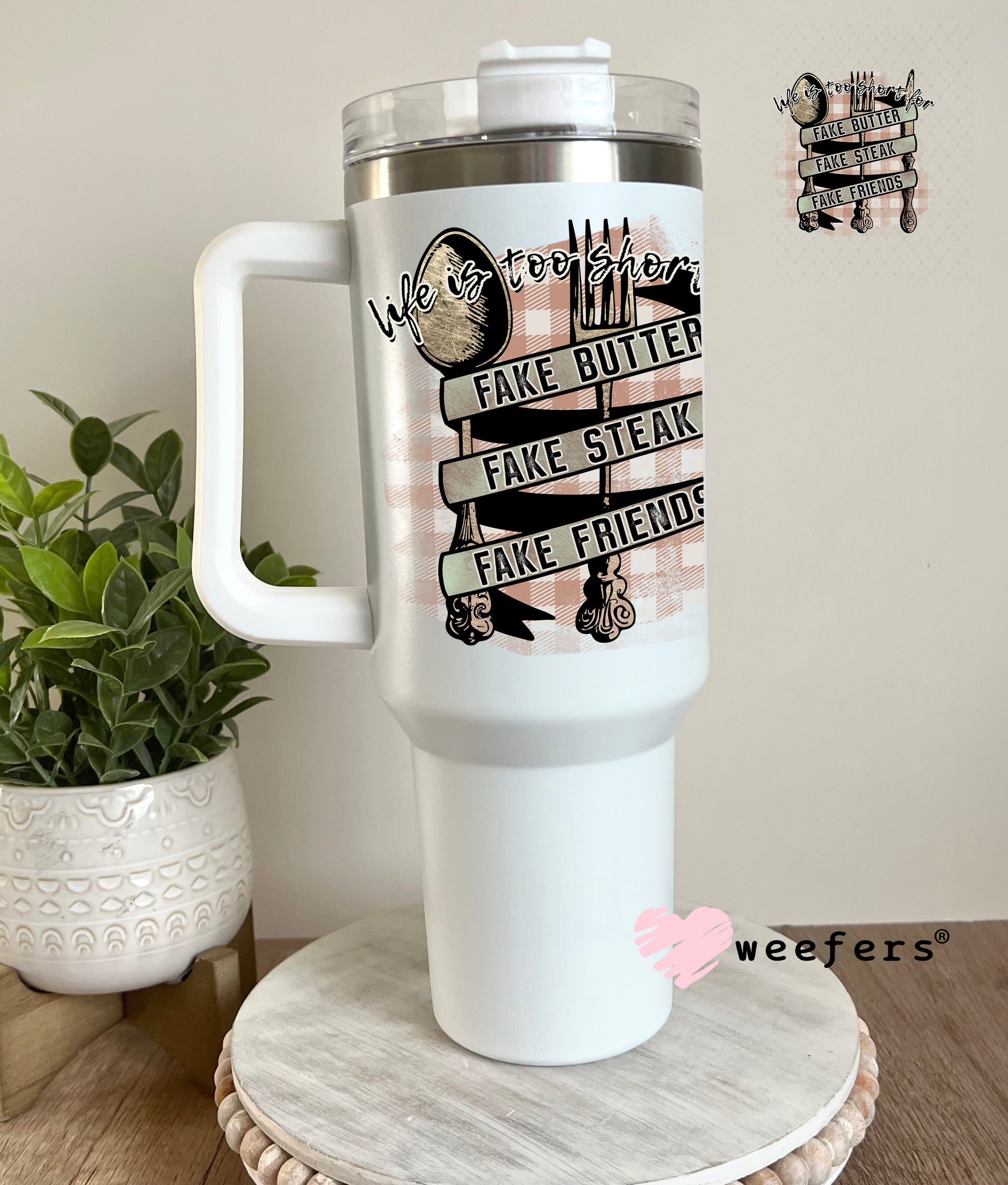 UV DTF Decal - Life is too Short for Fake Butter 40oz Tumbler Cup Wrap Weefers