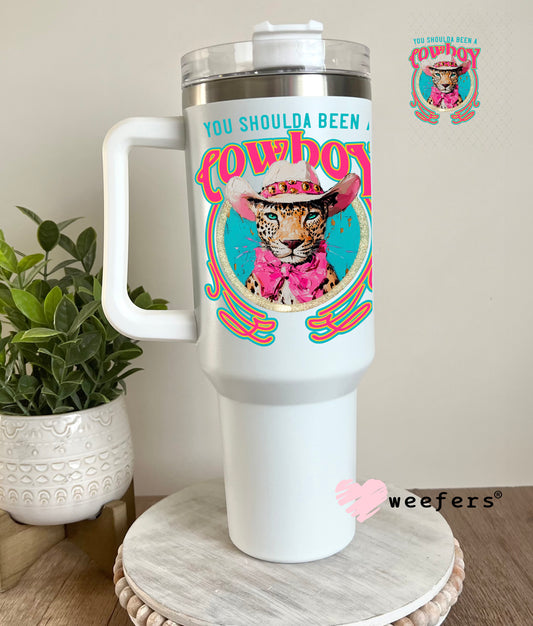 UV DTF Decal - You Shoulda Been a Cowboy 40oz Tumbler Decal Weefers