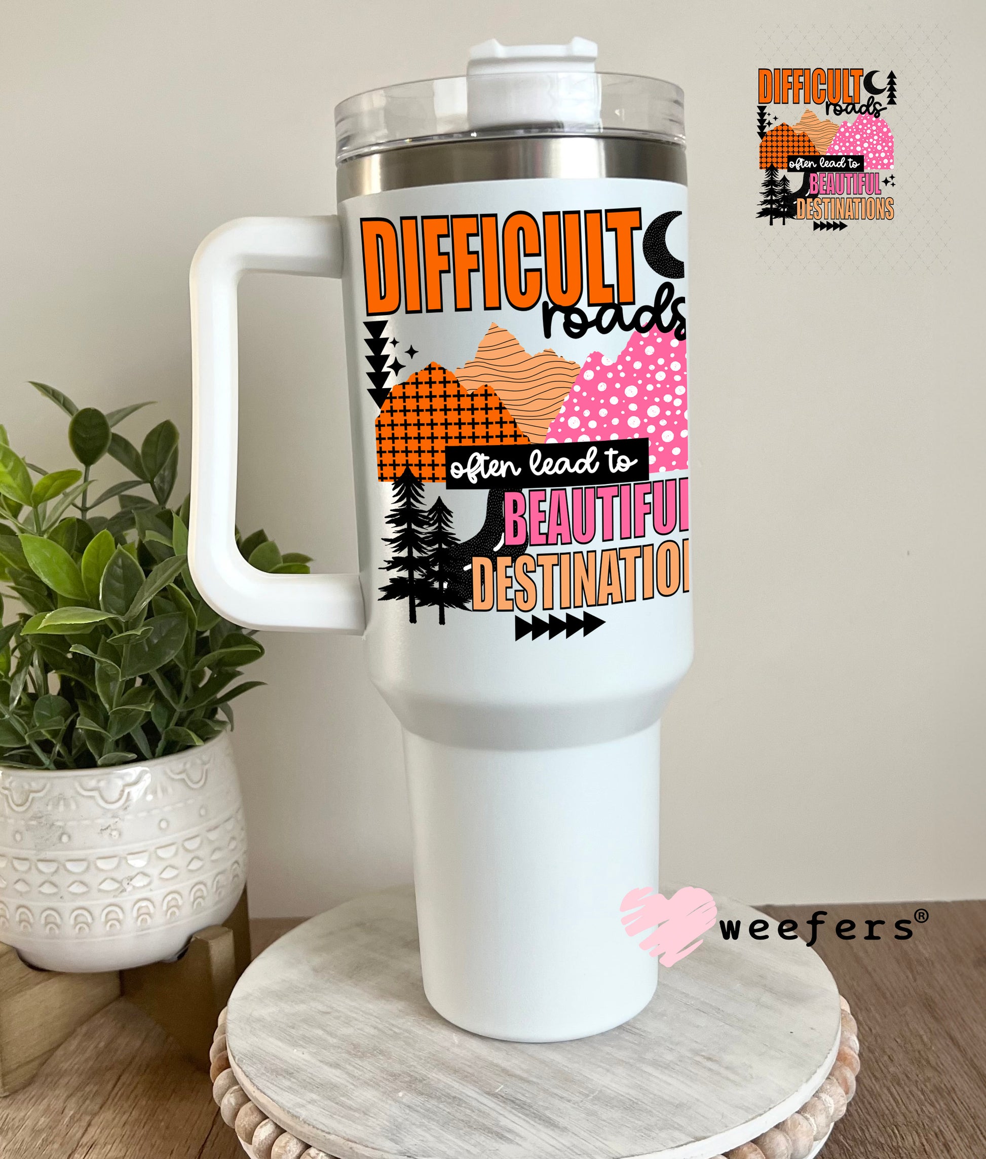 UV DTF Decal -Difficult Roads often lead to Beautiful Destinations 40oz Tumbler Decal Weefers