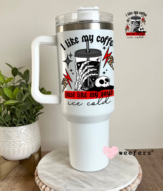 UV DTF Decal - I Like My Coffee Like My Soul 40oz Tumbler Cup Wrap Weefers