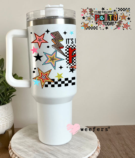 UV DTF Cup Wrap – It's Okay To Be a Little Petty Today 40oz Tumbler Cup Wrap Weefers