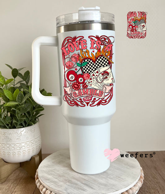 UV DTF Decal - Love is a Gamble 40oz Tumbler Decal Weefers