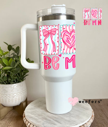 UV DTF Decal - Be Mine Valentine's Day 40oz Tumbler Cup Wrap Weefers