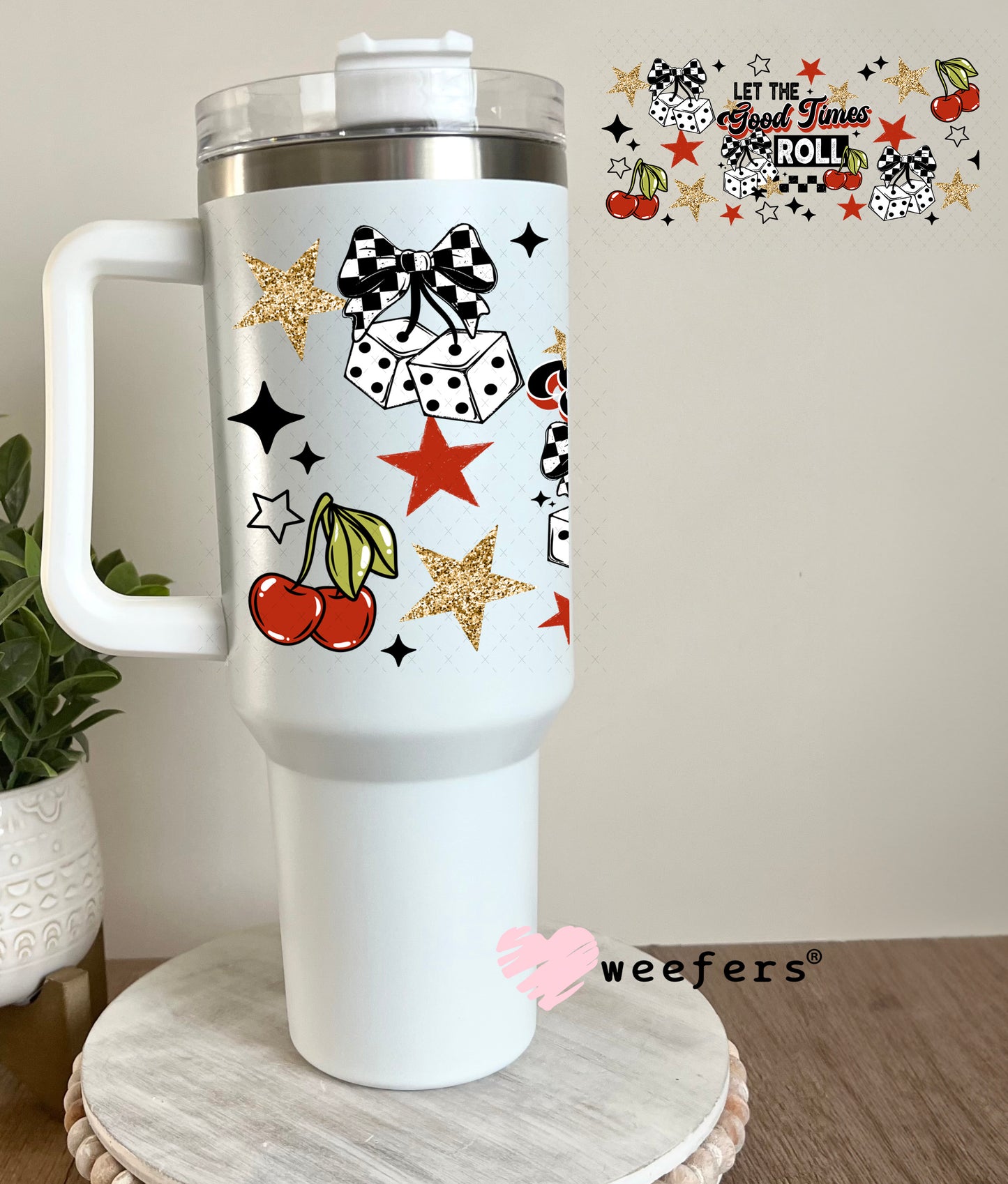 UV DTF Cup Wrap – Let the Good Times Roll 40oz Tumbler Cup Wrap Weefers