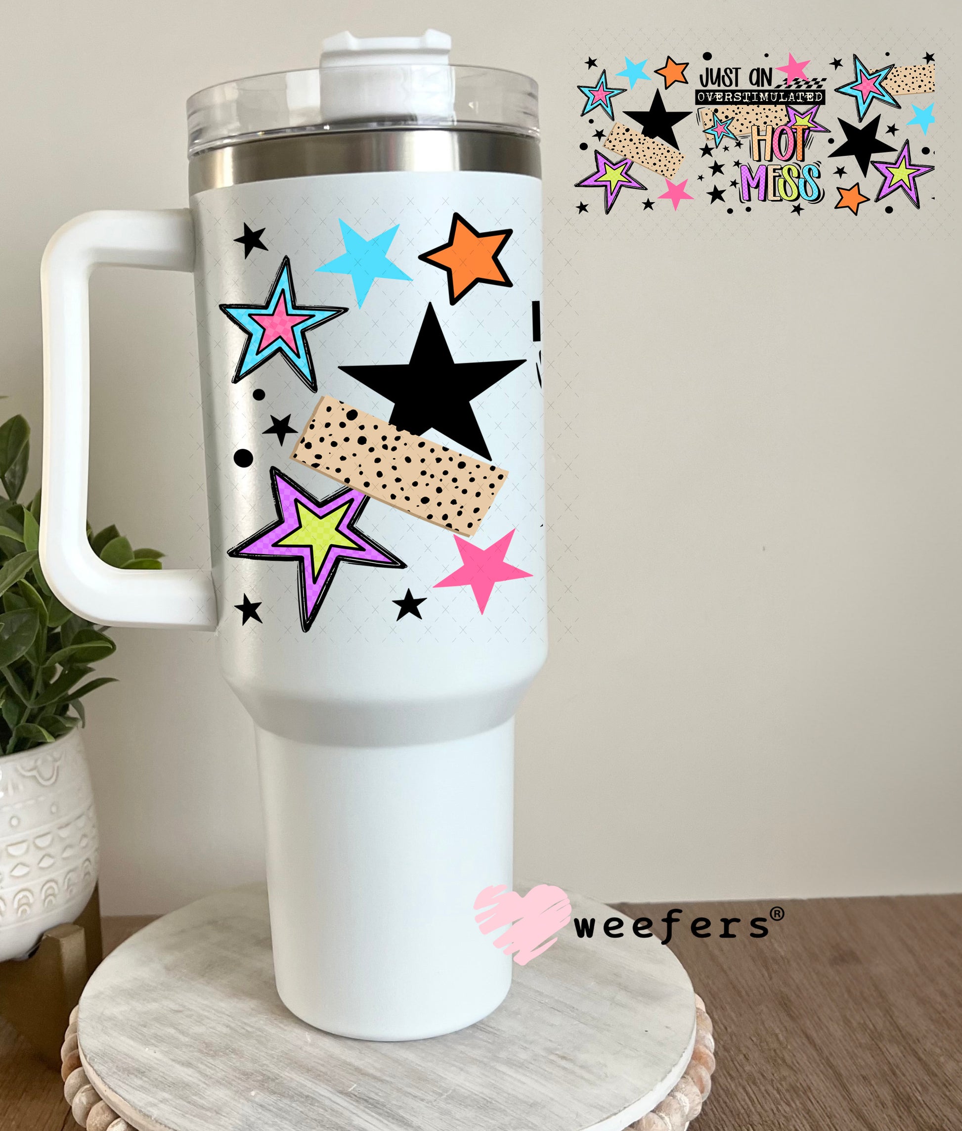UV DTF Cup Wrap – Just an Overstimulated Hot Mess 40oz Tumbler Cup Wrap Weefers