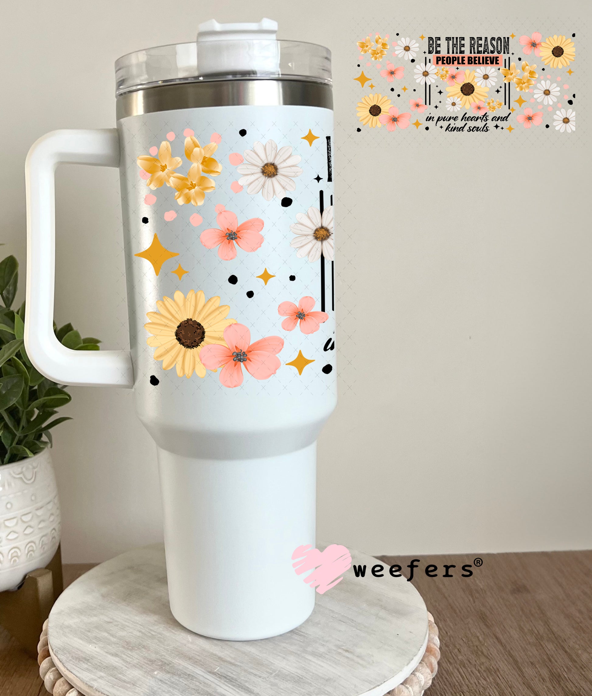 UV DTF Cup Wrap – Be the Reason People Believe in Pure Hearts 40oz Tumbler Cup Wrap Weefers