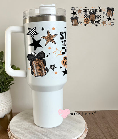 UV DTF Cup Wrap – Stay Hydrated and Leave Me Alone 40oz Tumbler Cup Wrap Weefers
