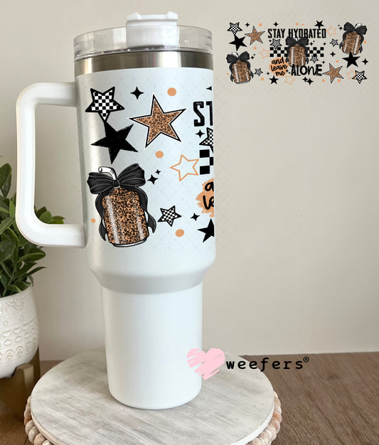 UV DTF Cup Wrap – Stay Hydrated and Leave Me Alone 40oz Tumbler Cup Wrap Weefers