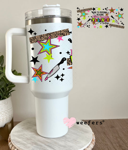 UV DTF Cup Wrap – Due to Personal Reasons I will be Choosing Violence 40oz Tumbler Cup Wrap Weefers