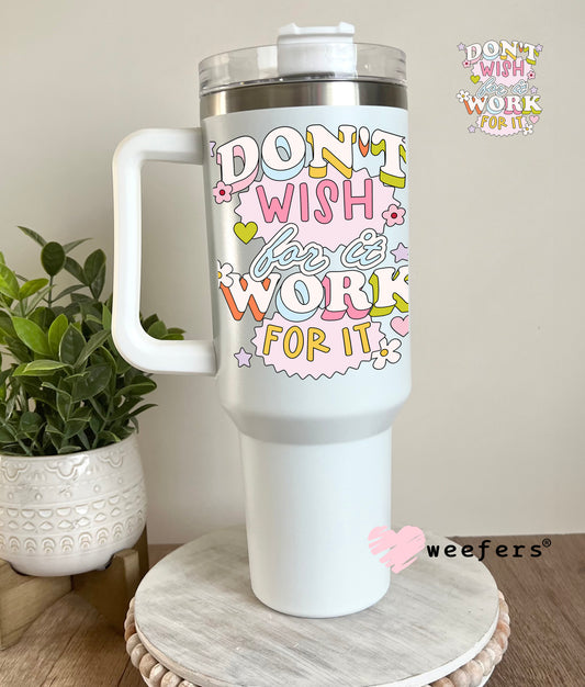 Don't Wish For It Work For It UV DTF Decal - Weefers