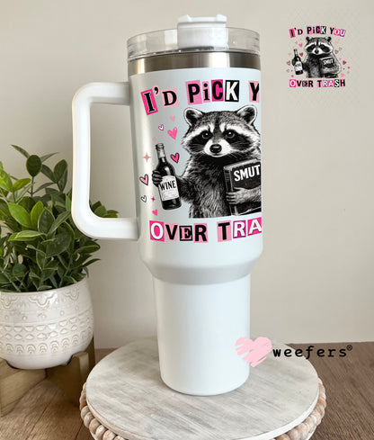 UV DTF Decal - I'd Pick Trash Over You 40oz Tumbler Cup Wrap Weefers