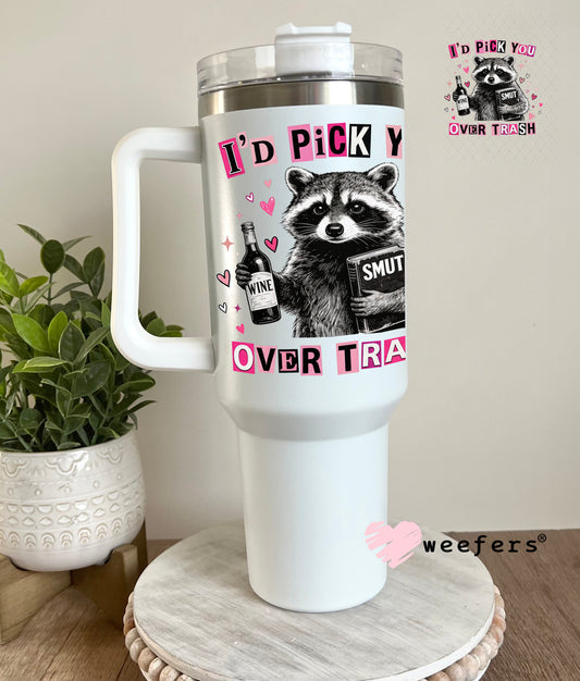 UV DTF Decal - I'd Pick Trash Over You 40oz Tumbler Decal Weefers