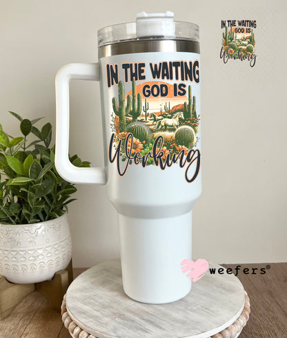UV DTF Decal - In the Waiting God is Working 40oz Tumbler Cup Wrap Weefers