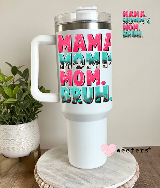 UV DTF Decal - Mama Mommy Mom Bruh 40oz Tumbler Decal Weefers