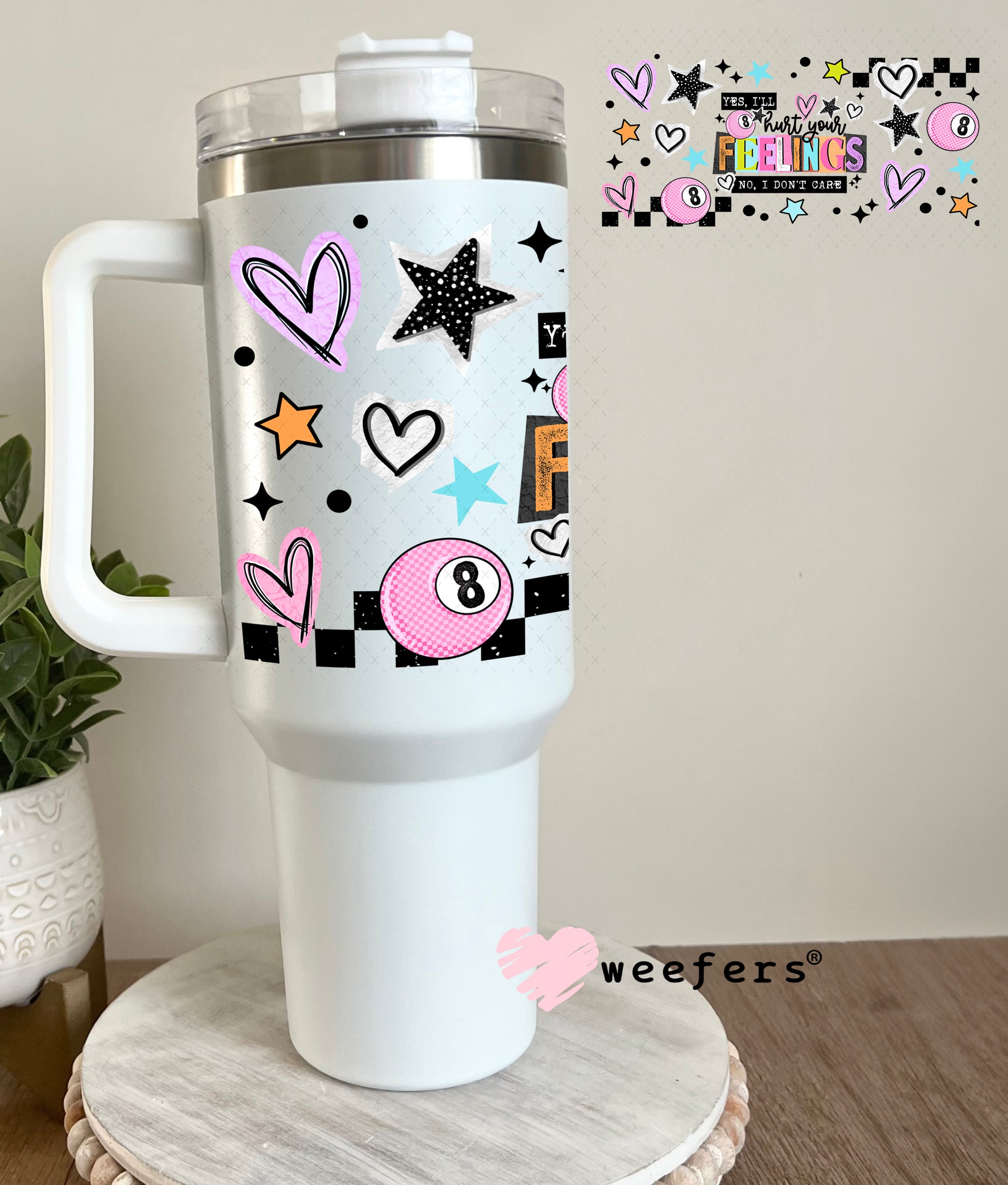 UV DTF Cup Wrap – Yes I'll Hurt Your Feelings No I Don't Care 40oz Tumbler Cup Wrap Weefers