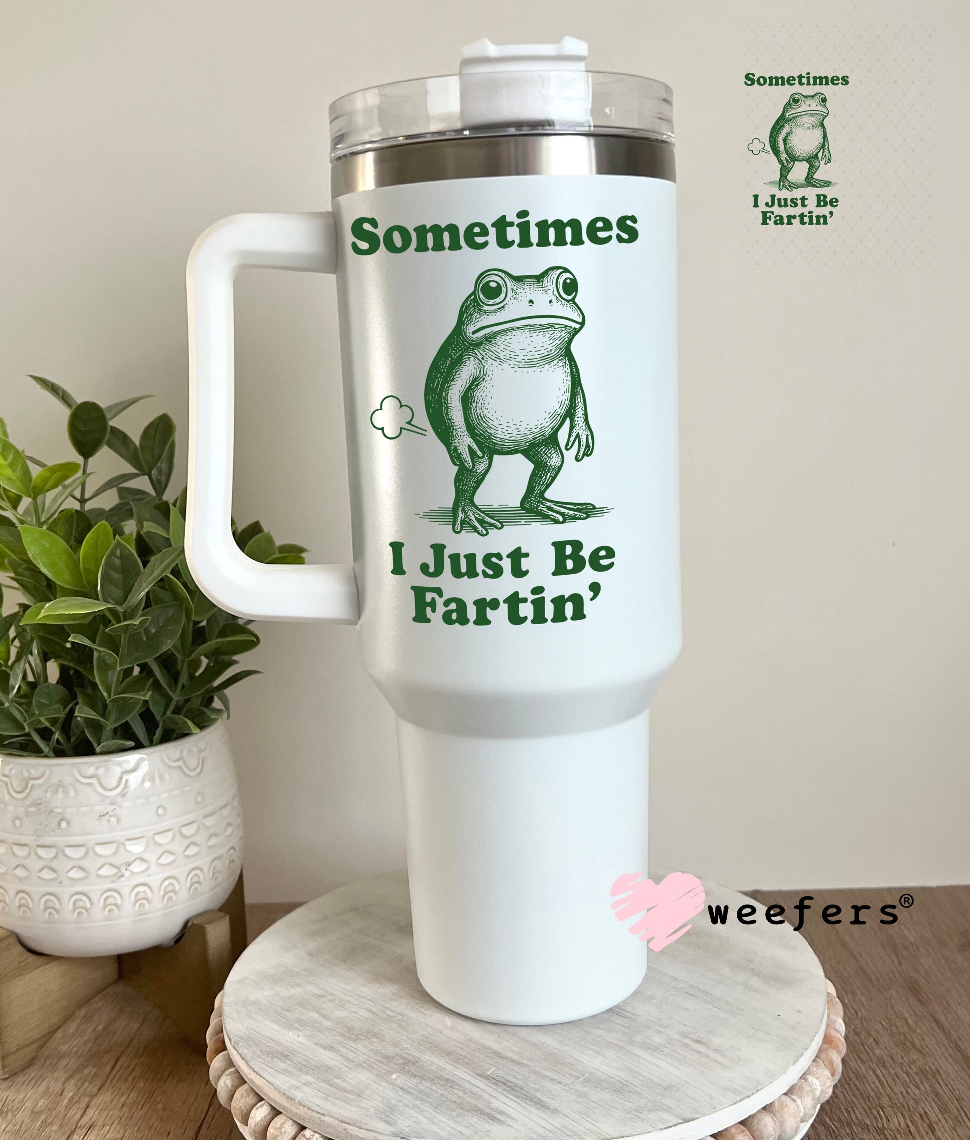 UV DTF Decal - Sometimes I Just Be Fartin' 40oz Tumbler Cup Wrap Weefers