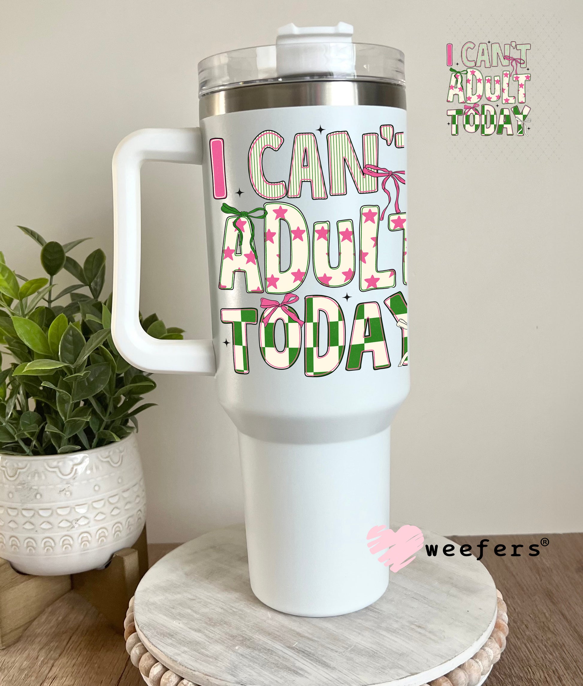 UV DTF Decal - I Can't Adult Today 40oz Tumbler Cup Wrap Weefers