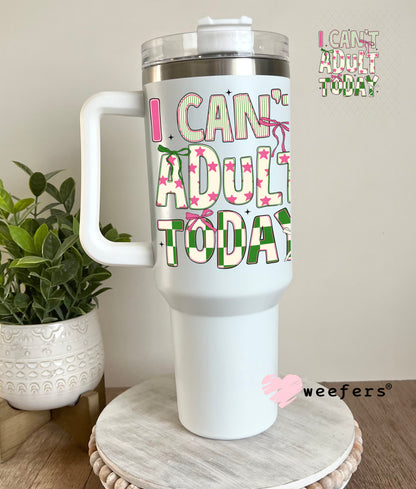 UV DTF Decal - I Can't Adult Today 40oz Tumbler Cup Wrap Weefers