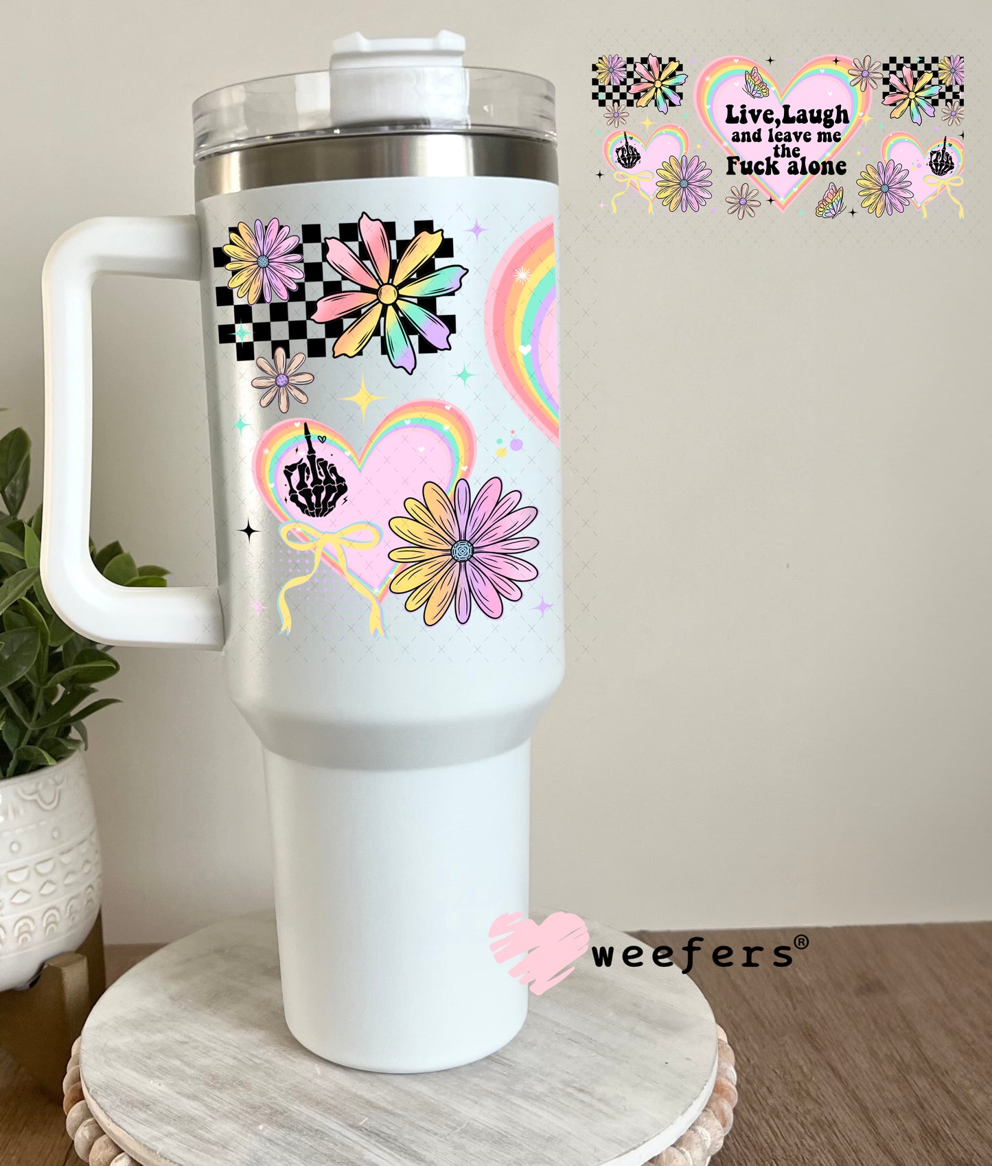 UV DTF Cup Wrap – Live Laugh and Leave Me the F Along 40oz Tumbler Cup Wrap Weefers