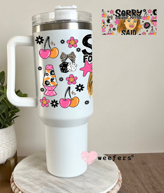UV DTF Cup Wrap – Sorry for What My Face Said - Weefers®️ Exclusive 40oz Tumbler Wrap Weefers