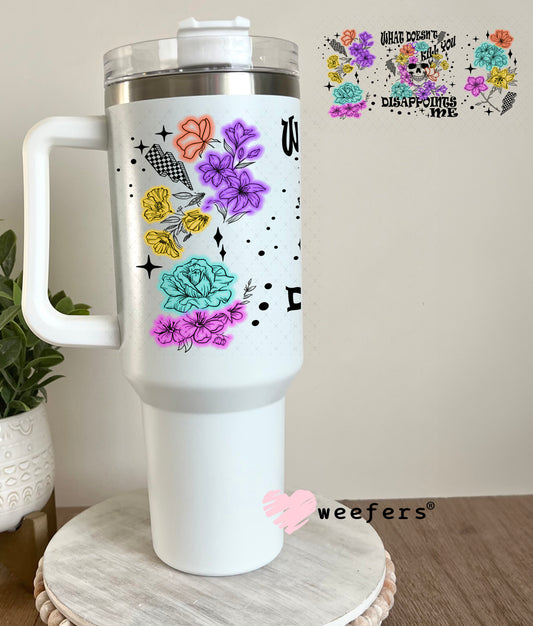 UV DTF Cup Wrap – What Doesn't Kill You Disappointments me 40oz Tumbler Cup Wrap Weefers