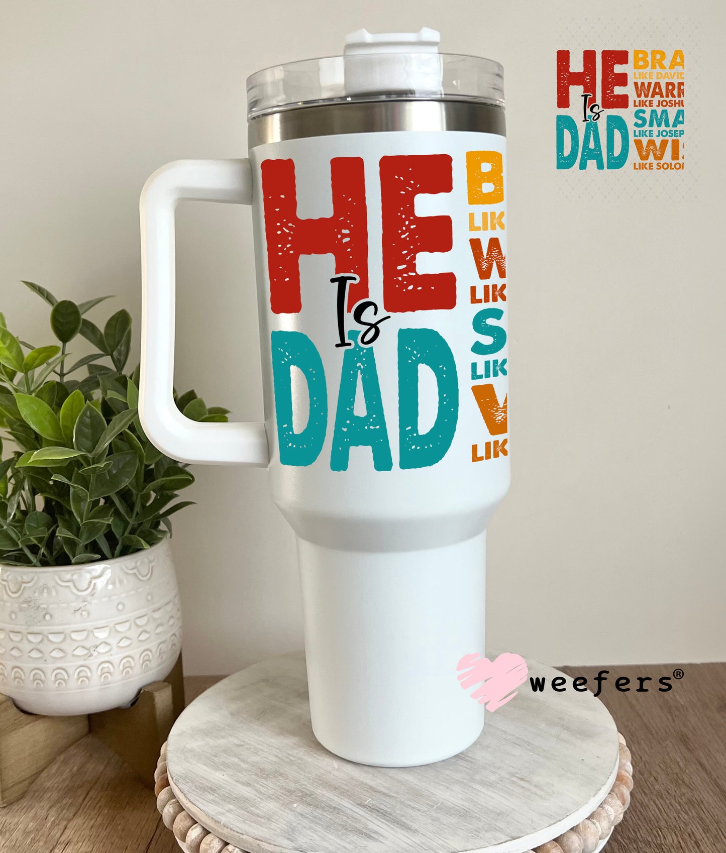 UV DTF Decal - He is Dad 40oz Tumbler Decal Weefers