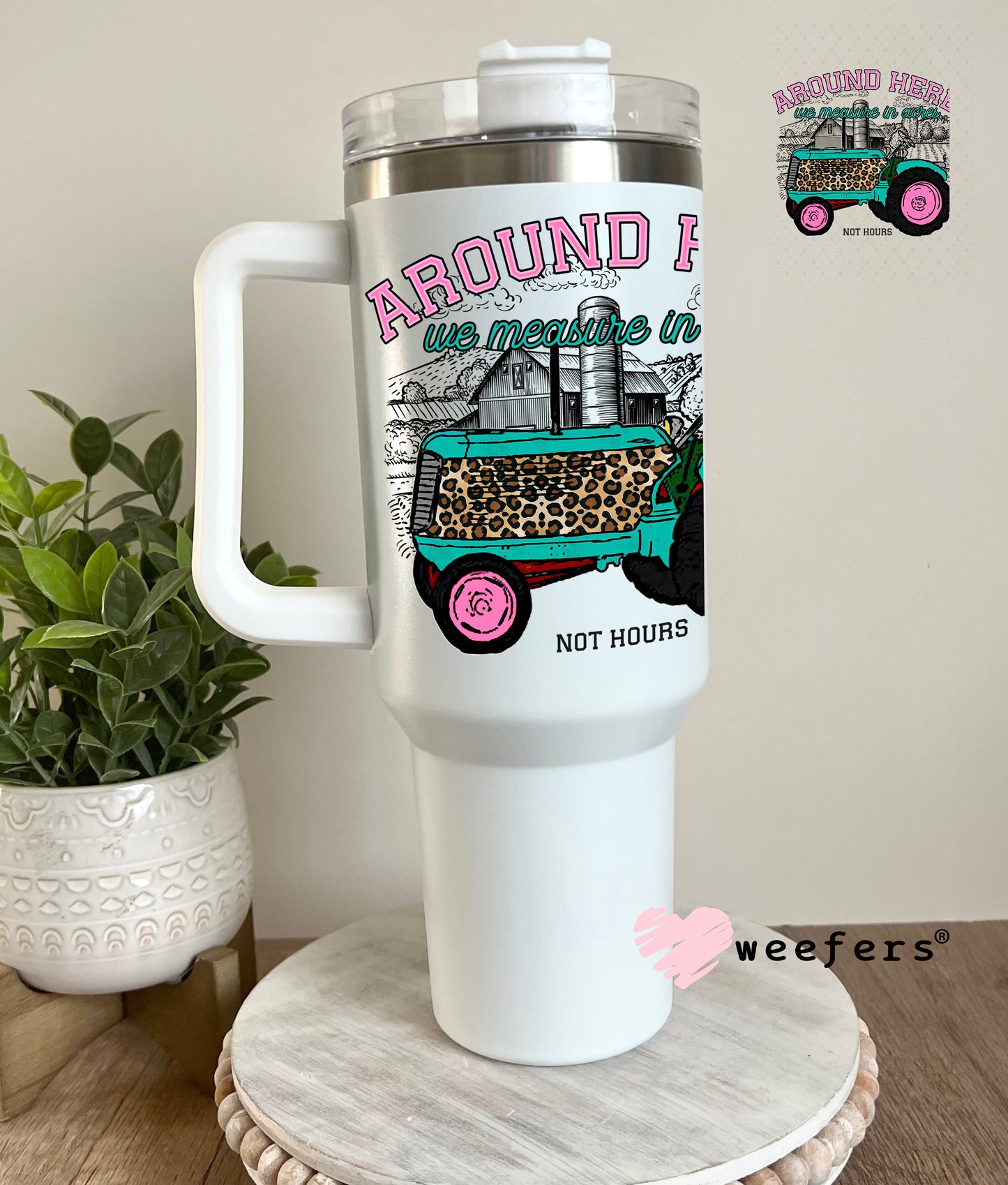 UV DTF Decal - Around here we measure by acres not hours 40oz Tumbler Decal Weefers