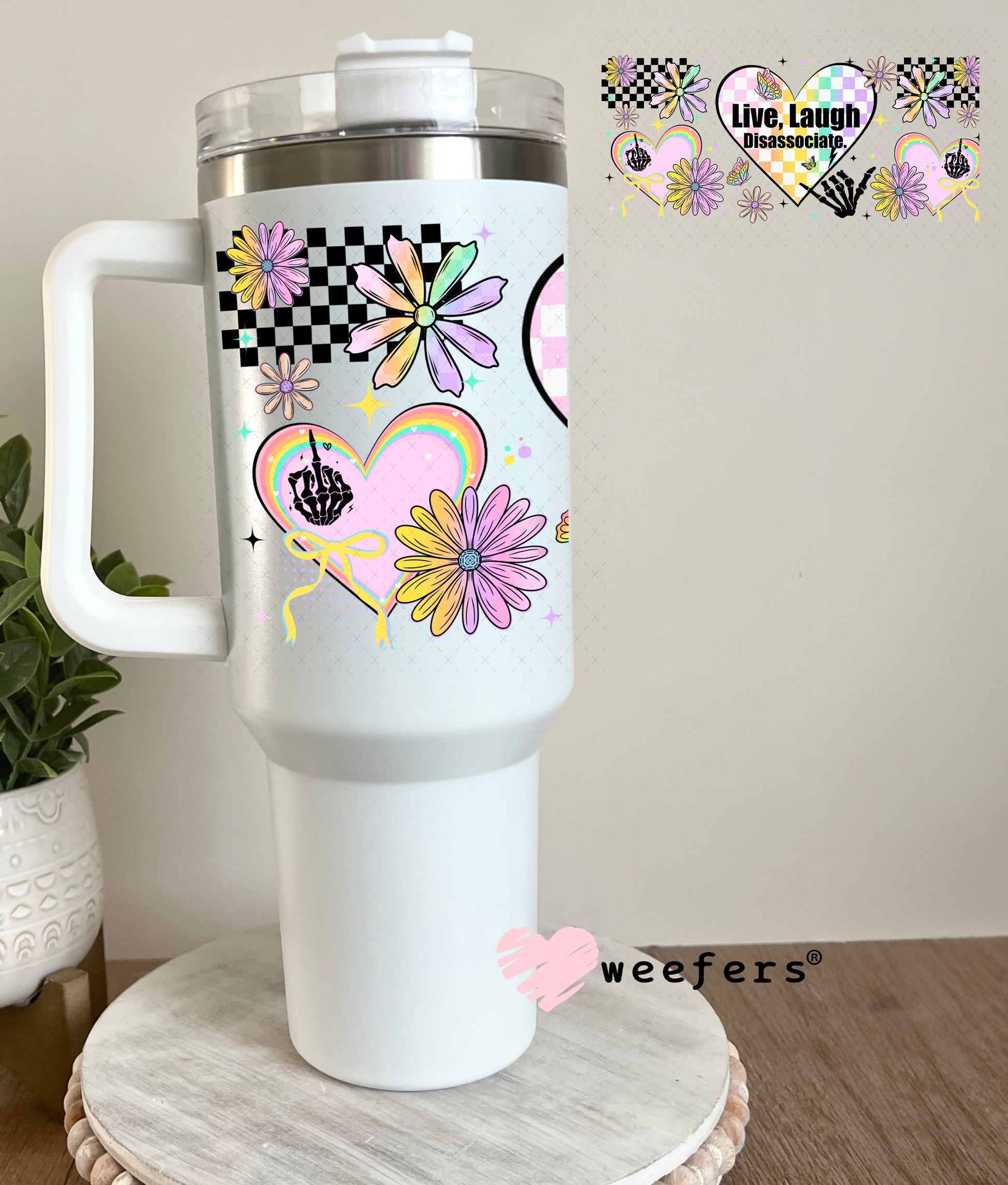 UV DTF Cup Wrap – Live Laugh Disassociate 40oz Tumbler Cup Wrap Weefers