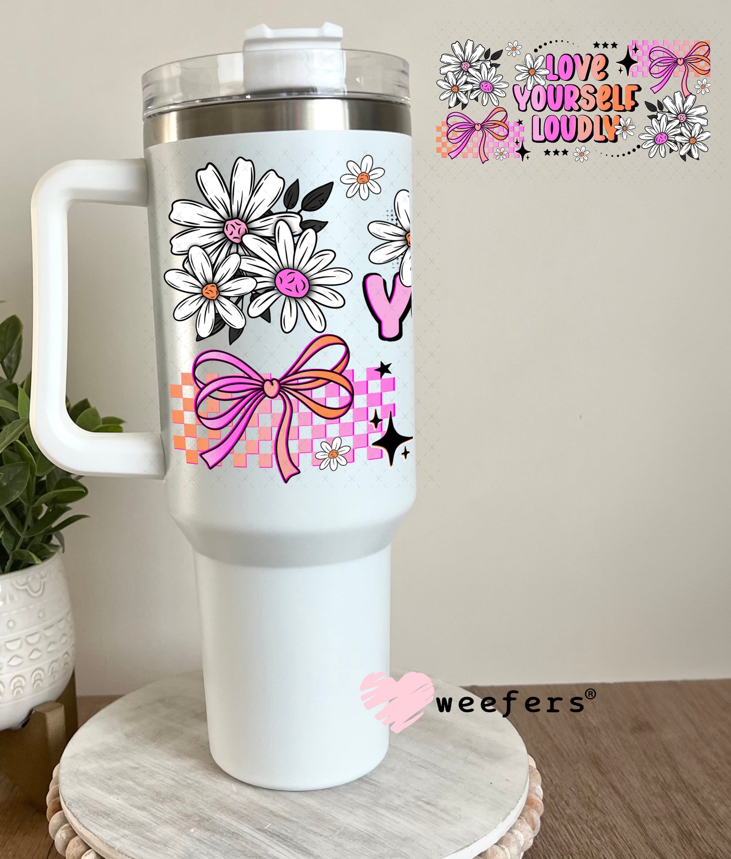 UV DTF Cup Wrap – Love Yourself Loudly 40oz Tumbler Cup Wrap Weefers